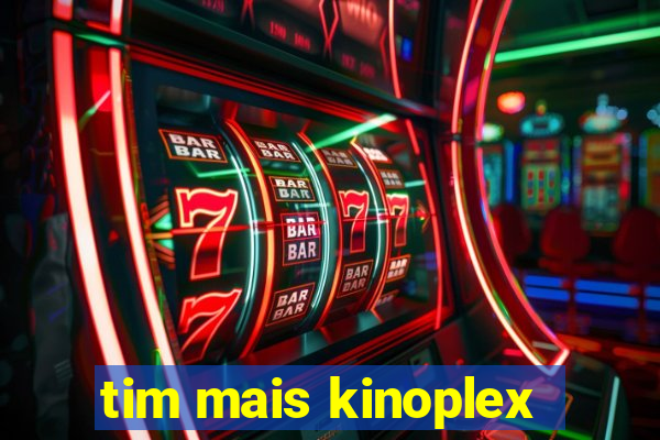 tim mais kinoplex